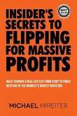 Insider's Secrets to Flipping for Massive Profits: Walk Through a Real-Life Flip, From Start To Finish, With One Of The Midwest's Biggest Investors