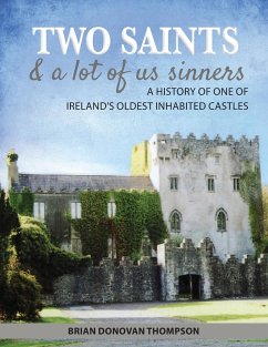 Two Saints & a Lot of Us Sinners: A History of One of Ireland's Oldest Inhabited Castles - Donovan Thompson, Brian