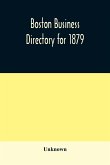 Boston business directory for 1879. Classified under Appropriate Business Headings, list of Streets, City Officers, Societies, Expresses, Etc.