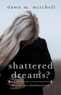 Shattered Dreams?: God has not abandoned you - Mitchell, Dawn M.