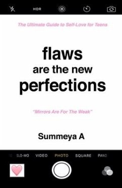 Flaws Are The New Perfections: The Ultimate Guide to Self Love for Teens - A, Summeya