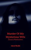 Murder Of My Mysterious Wife - Giuoco Pianissimo (eBook, ePUB)