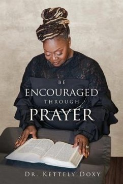 Be Encouraged Through Prayer: Be Encouraged In Your Prayer Life - Doxy, Kettely