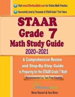 STAAR Grade 7 Math Study Guide 2020 - 2021: A Comprehensive Review and Step-By-Step Guide to Preparing for the STAAR Grade 7 Math - Ross, Ava; Nazari, Reza