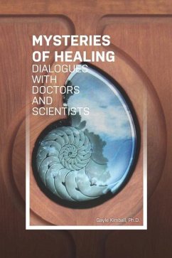 The Mysteries of Healing: Dialogues with Doctors and Scientists - Kimball Ph. D., Gayle