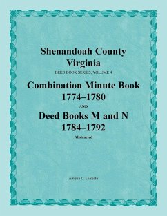 Shenandoah County, Virginia, Deed Book Series, Volume 4, Combination Minute Book 1774-1780 and Deed Books M and N 1784-1792 - Gilreath, Amelia C.