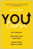 You Turn: Get Unstuck, Discover Your Direction, and Design Your Dream Career