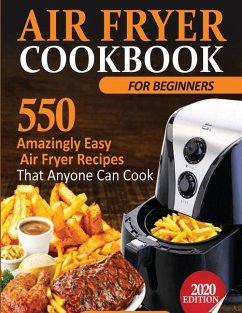Air Fryer Cookbook For Beginners: 550 Amazingly Easy Air Fryer Recipes That Anyone Can Cook - Michael, Francis