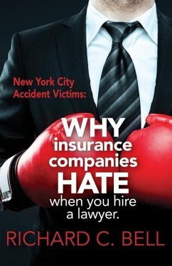 New York Accident Victims: Why Insurance Companies Hate When You Hire a Lawyer - Bell, Richard C.