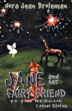 Jane and Her Fairy Friend to the Rescue and Other Stories - Broleman, Nora Jean