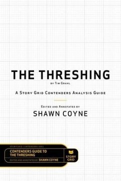 The Threshing by Tim Grahl: A Story Grid Contenders Analysis Guide - Coyne, Shawn; Grahl, Tim