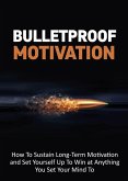 Bulletproof Motivation (eBook, ePUB) Bulletproof Motivation (eBook, ePUB)