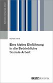 Eine kleine Einführung in die Betriebliche Soziale / Betriebliche Soziale Arbeit Bd.1