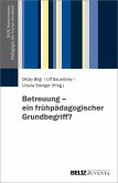 Betreuung - ein frühpädagogischer Grundbegriff? / DGfE-Kommission Pädagogik der frühen Kindheit Bd.2