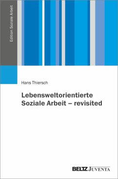Lebensweltorientierte Soziale Arbeit - revisited - Thiersch, Hans