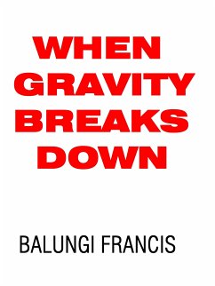 When Gravity Breaks Down (eBook, ePUB) - Francis, Balungi