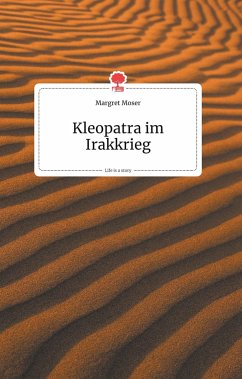 Kleopatra im Irakkrieg. Life is a Story - story.one - Moser, Margret