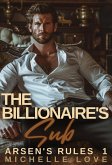 The Billionaire's Sub: A Billionaire Romance (Arsen's Rules, #1) (eBook, ePUB)