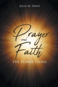 Prayer and Faith the Power Twins - Davis, Julia M.