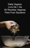 Dieta Vegana: Livro De + De 60 Receitas Veganas Para Ficar Saudável (eBook, ePUB)