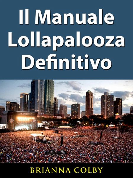 Il Manuale Lollapalooza Definitivo (eBook, ePUB) Il Manuale Lollapalooza Definitivo (eBook, ePUB)