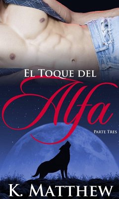 Cover El Toque del Alfa: Parte Tres (eBook, ePUB)