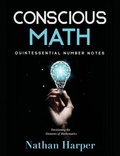 Conscious Math: Envisioning the Elements of Mathematics - Harper, Nathan M.