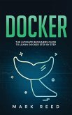 Docker: The Ultimate Beginners Guide to Learn Docker Step-By-Step