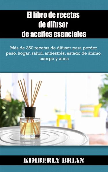 El libro de recetas de difusor de aceites esenciales (eBook, ePUB) El libro de recetas de difusor de aceites esenciales (eBook, ePUB)