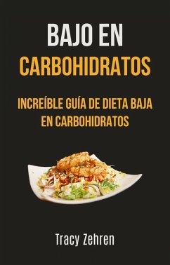 Cover Bajo En Carbohidratos: Increíble Guía De Dieta Baja En Carbohidratos (eBook, ePUB)