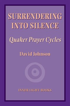 Surrendering into Silence: Quaker Prayer Cycles - Johnson, David