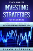 Stock Market Investing Strategies For Beginners A Simple Trading Guide On Investing In Stocks And How To Start Making Profits On Your Money Today (eBook, ePUB)