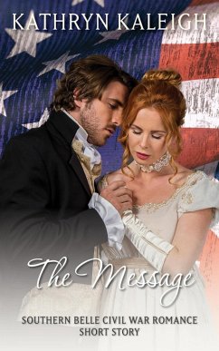 The Message: A Southern Belle Civil War Romance Short Story (eBook, ePUB) - Kaleigh, Kathryn