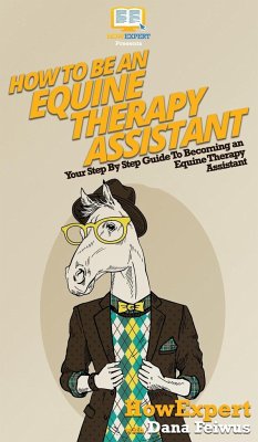 How To Be an Equine Therapy Assistant - Howexpert; Feiwus, Dana