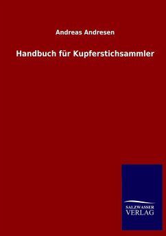 Handbuch für Kupferstichsammler - Andresen, Andreas