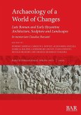 Archaeology of a World of Changes. Late Roman and Early Byzantine Architecture, Sculpture and Landscapes