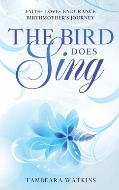 The Bird Does Sing: Faith Love Endurance Birthmother's Journey - Watkins, Tambeara