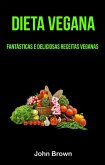 Dieta Vegana: Fantásticas E Deliciosas Receitas Veganas (eBook, ePUB)