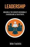 Leadership: Migliora Le Tue Capacità Decisionali E Fai Decollare La Tua Attività (eBook, ePUB) Leadership: Migliora Le Tue Capacità Decisionali E Fai Decollare La Tua Attività (eBook, ePUB)