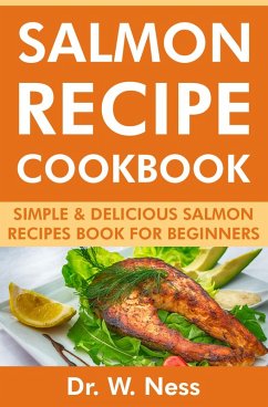 Cover Salmon Recipe Cookbook: Simple & Delicious Salmon Recipes Book for Beginners (eBook, ePUB)