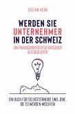 Werden Sie Unternehmer in der Schweiz - ein praxisorientierter Ratgeber als Begleiter (eBook, ePUB)