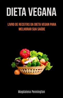Cover Dieta Vegana: Livro De ReceiaDieta Vegana: Livro De Receitas Da Dieta Vegan Para Melhorar (eBook, ePUB)