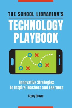 The School Librarian's Technology Playbook - Brown, Stacy