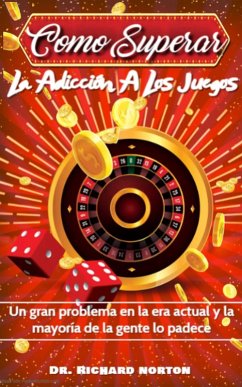 Como superar la adicción a los juegos: Un gran problema en la era actual y la mayoría de la gente lo padece (eBook, ePUB) - Norton, Richard