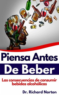Cover Piensa Antes De Beber: Las consecuencias de consumir bebidas alcohólicas (eBook, ePUB)