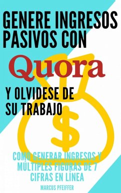 Genere ingresos pasivos con quora (eBook, ePUB) - Pfeiffer, Marcus