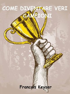 Come diventare veri campioni (eBook, ePUB) - Keyser, Francois