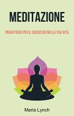 Meditazione: Pochi Passi Per Il Successo Nella Tua Vita (eBook, ePUB)