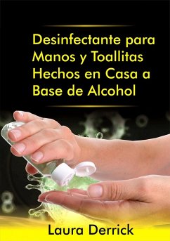 Cover Desinfectante para Manos y Toallitas Hechos en Casa a Base de Alcohol (eBook, ePUB)