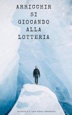 Arricchirsi giocando alla lotteria (eBook, ePUB)